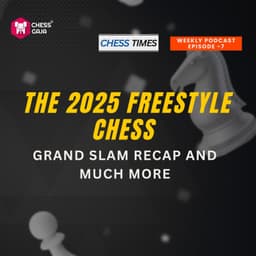 Cover art for Episode 7 - The 2025 Freestyle Chess Grand Slam Recap and Much More