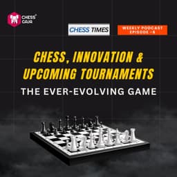Cover art for Episode 6: Chess, Innovation & Upcoming Tournaments: The Ever-Evolving Game