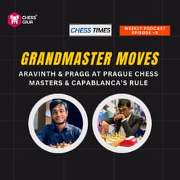 Cover art for Grandmaster Moves: Aravinth & Pragg at Prague Chess Masters & Capablanca’s Rule - Episode 9