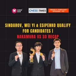 Cover art for EP-43: Sindarov, Wei Yi & Esipenko Qualify for Candidates | Nakamura vs So Recap